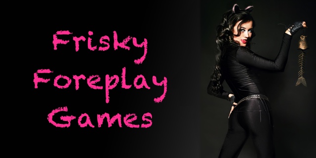 Perfect Lovemaking Games: Frisky Foreplay & Fooling Around